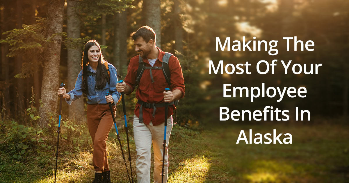 Making The Most Of Your Employee Benefits In Alaska 3 Making The Most Of Your Employee Benefits In Alaska